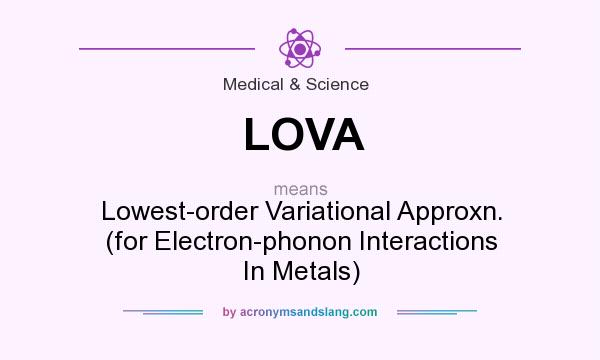 What does LOVA mean? It stands for Lowest-order Variational Approxn. (for Electron-phonon Interactions In Metals)