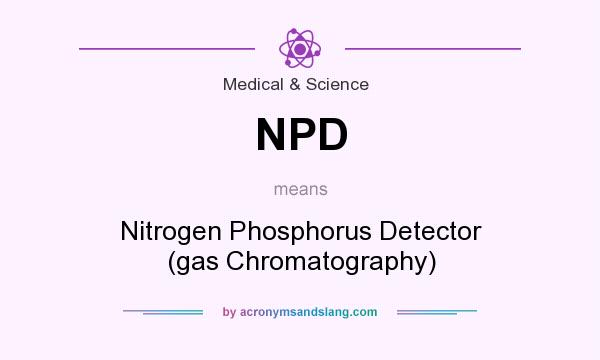 What does NPD mean? It stands for Nitrogen Phosphorus Detector (gas Chromatography)