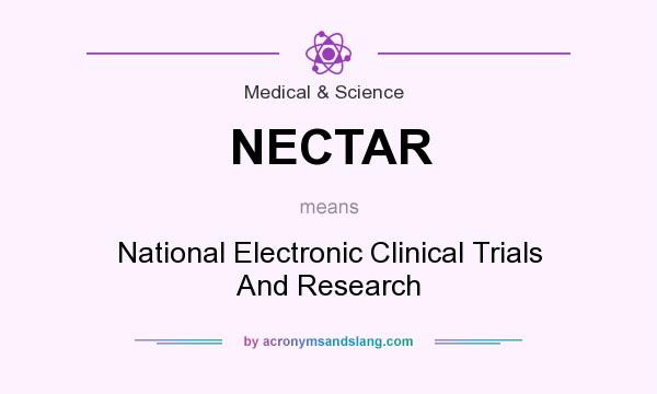 What does NECTAR mean? It stands for National Electronic Clinical Trials And Research