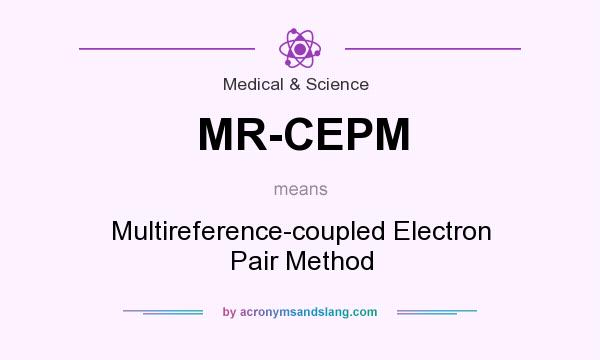 What does MR-CEPM mean? It stands for Multireference-coupled Electron Pair Method