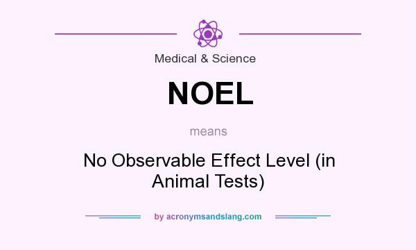 What does NOEL mean? It stands for No Observable Effect Level (in Animal Tests)