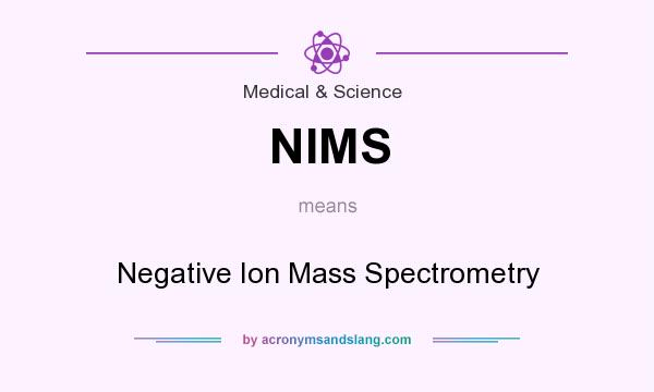 What does NIMS mean? It stands for Negative Ion Mass Spectrometry