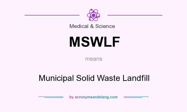 What does MSWLF mean? It stands for Municipal Solid Waste Landfill