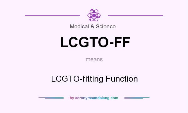 What does LCGTO-FF mean? It stands for LCGTO-fitting Function