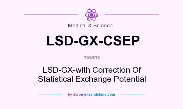 What does LSD-GX-CSEP mean? It stands for LSD-GX-with Correction Of Statistical Exchange Potential