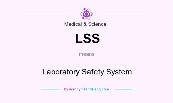 What does LSS mean? It stands for Laboratory Safety System
