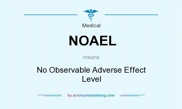What does NOAEL mean? It stands for No Observable Adverse Effect Level