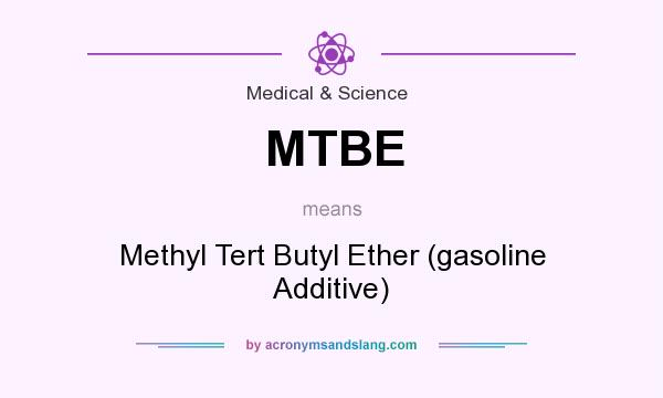 What does MTBE mean? It stands for Methyl Tert Butyl Ether (gasoline Additive)