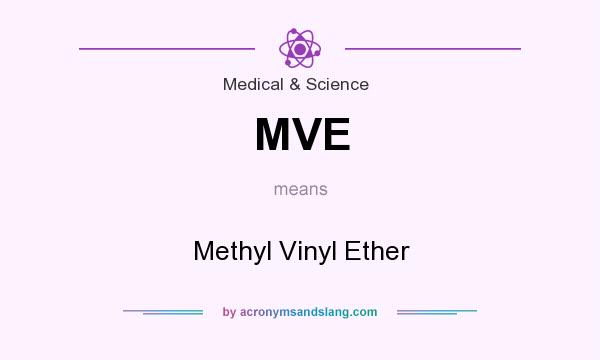 What does MVE mean? It stands for Methyl Vinyl Ether