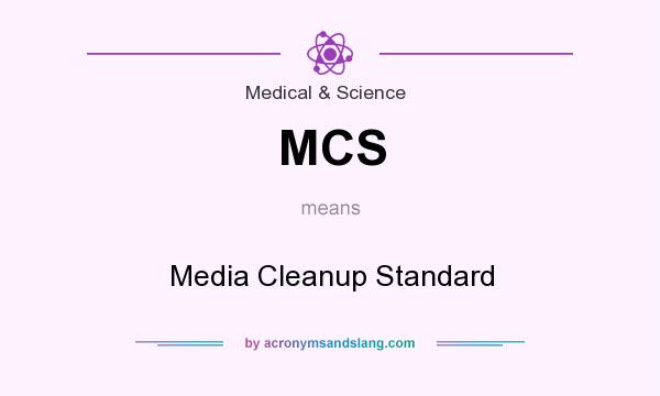 What does MCS mean? It stands for Media Cleanup Standard