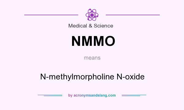 What does NMMO mean? It stands for N-methylmorpholine N-oxide