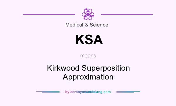 What does KSA mean? It stands for Kirkwood Superposition Approximation