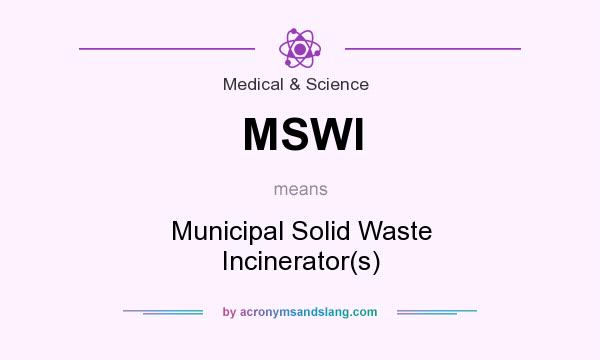 What does MSWI mean? It stands for Municipal Solid Waste Incinerator(s)