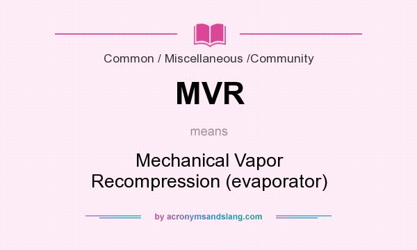 What does MVR mean? It stands for Mechanical Vapor Recompression (evaporator)