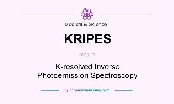 What does KRIPES mean? It stands for K-resolved Inverse Photoemission Spectroscopy