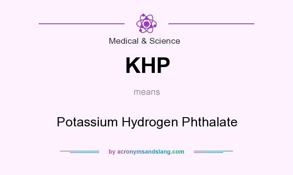 What does KHP mean? It stands for Potassium Hydrogen Phthalate