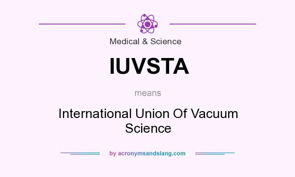 What does IUVSTA mean? It stands for International Union Of Vacuum Science