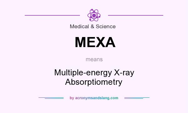 What does MEXA mean? It stands for Multiple-energy X-ray Absorptiometry
