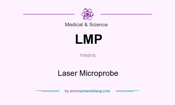 What does LMP mean? It stands for Laser Microprobe
