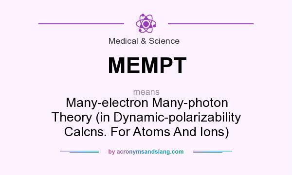 What does MEMPT mean? It stands for Many-electron Many-photon Theory (in Dynamic-polarizability Calcns. For Atoms And Ions)