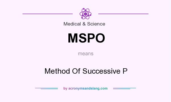 What does MSPO mean? It stands for Method Of Successive P