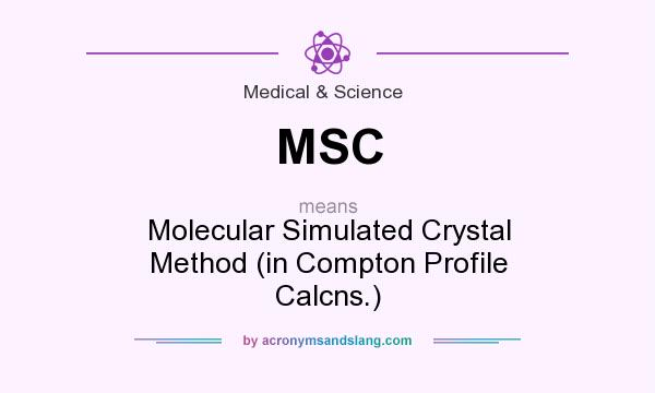 What does MSC mean? It stands for Molecular Simulated Crystal Method (in Compton Profile Calcns.)