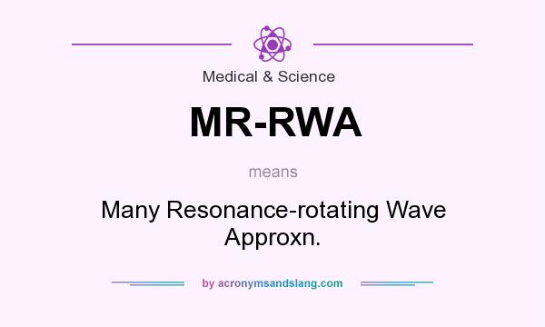 What does MR-RWA mean? It stands for Many Resonance-rotating Wave Approxn.