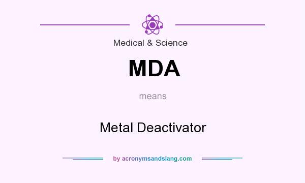 What does MDA mean? It stands for Metal Deactivator