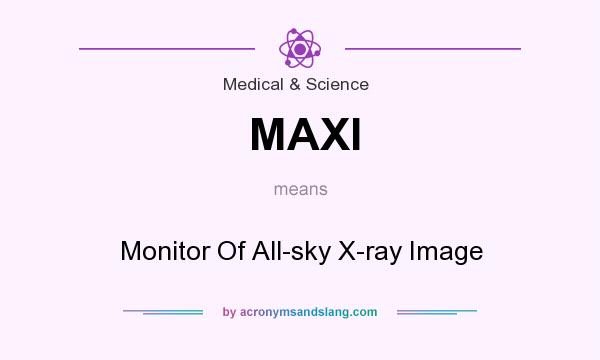 What does MAXI mean? It stands for Monitor Of All-sky X-ray Image