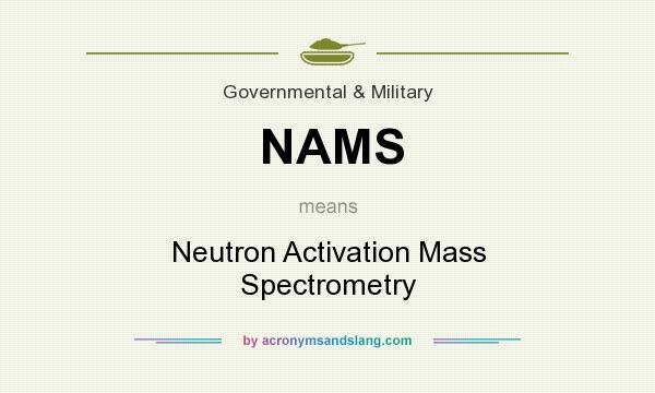 What does NAMS mean? It stands for Neutron Activation Mass Spectrometry