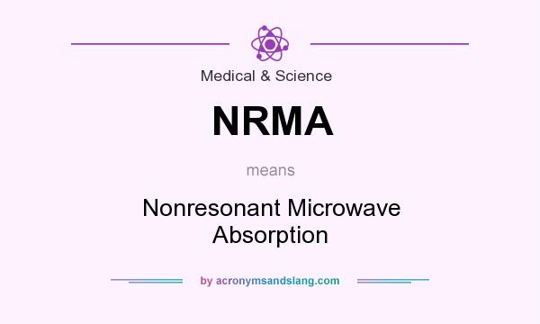 What does NRMA mean? It stands for Nonresonant Microwave Absorption