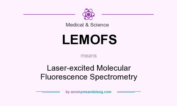 What does LEMOFS mean? It stands for Laser-excited Molecular Fluorescence Spectrometry