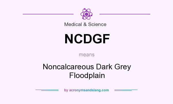 What does NCDGF mean? It stands for Noncalcareous Dark Grey Floodplain
