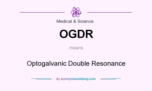 What does OGDR mean? It stands for Optogalvanic Double Resonance