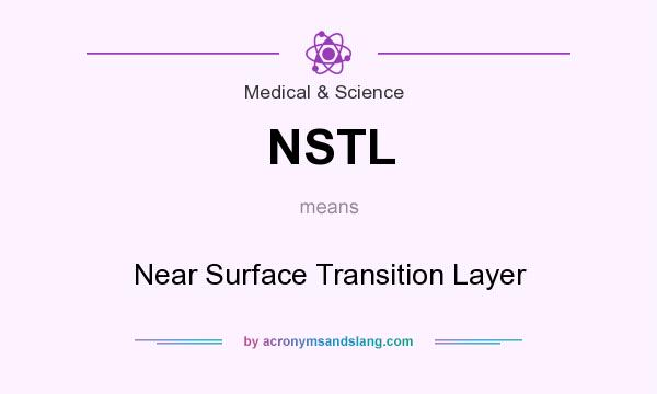 What does NSTL mean? It stands for Near Surface Transition Layer