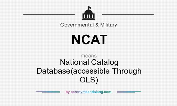 What does NCAT mean? It stands for National Catalog Database(accessible Through OLS)
