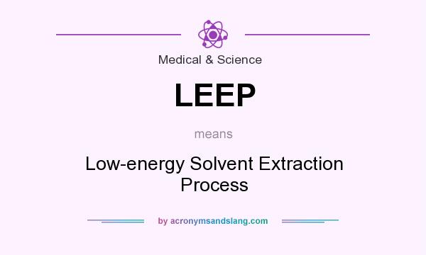 What does LEEP mean? It stands for Low-energy Solvent Extraction Process