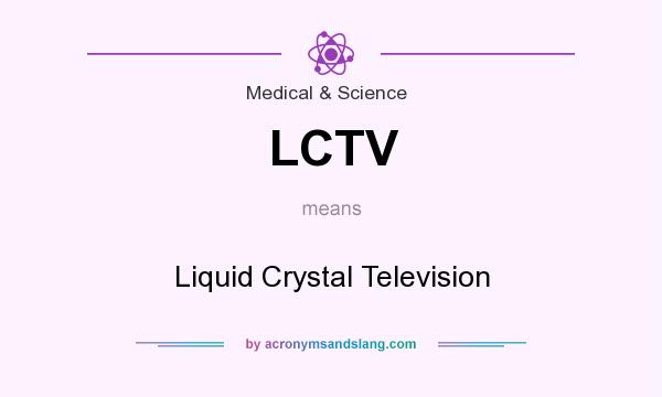 What does LCTV mean? It stands for Liquid Crystal Television
