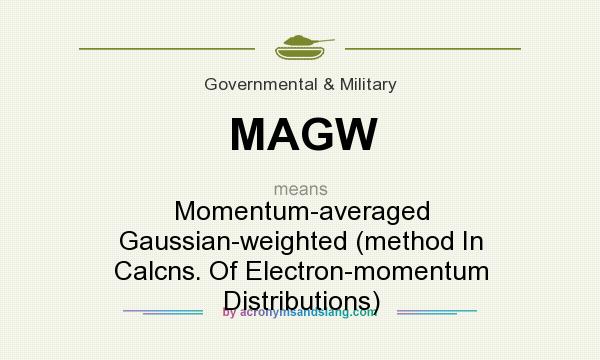 What does MAGW mean? It stands for Momentum-averaged Gaussian-weighted (method In Calcns. Of Electron-momentum Distributions)