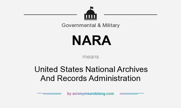 What does NARA mean? It stands for United States National Archives And Records Administration