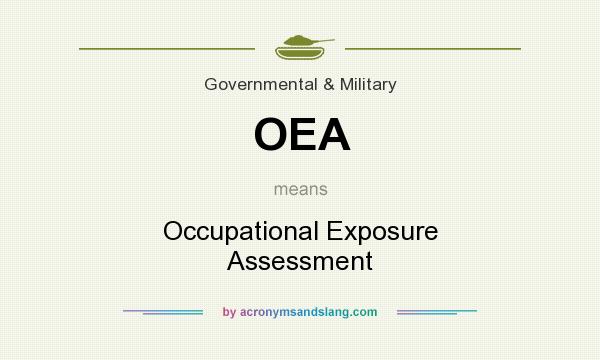 What does OEA mean? It stands for Occupational Exposure Assessment