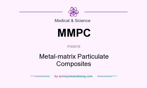 What does MMPC mean? It stands for Metal-matrix Particulate Composites