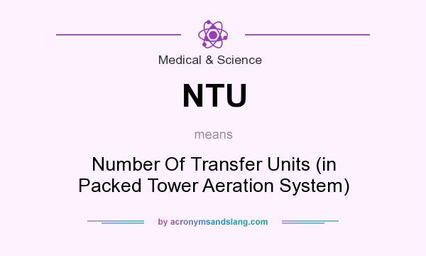 What does NTU mean? It stands for Number Of Transfer Units (in Packed Tower Aeration System)