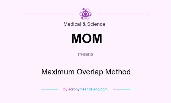 What does MOM mean? It stands for Maximum Overlap Method