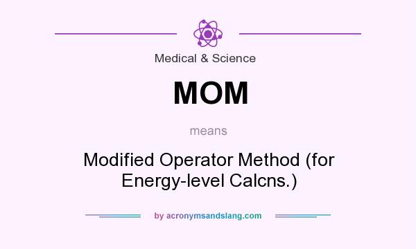 What does MOM mean? It stands for Modified Operator Method (for Energy-level Calcns.)