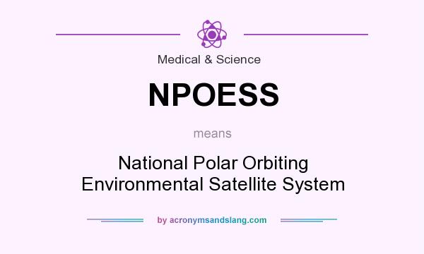What does NPOESS mean? It stands for National Polar Orbiting Environmental Satellite System