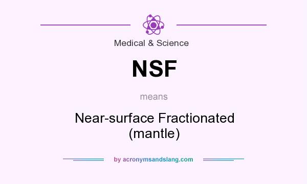 What does NSF mean? It stands for Near-surface Fractionated (mantle)