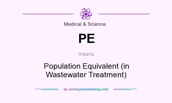 What does PE mean? It stands for Population Equivalent (in Wastewater Treatment)