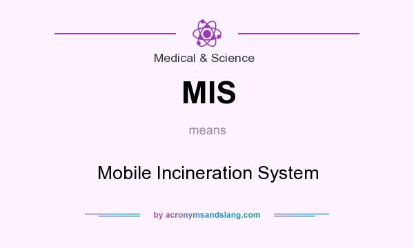 What does MIS mean? It stands for Mobile Incineration System