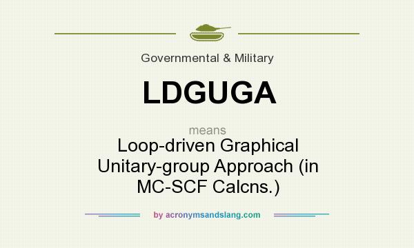 What does LDGUGA mean? It stands for Loop-driven Graphical Unitary-group Approach (in MC-SCF Calcns.)